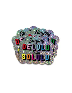GLITTER STICKER - STAYING DELULU IS THE SOLULU